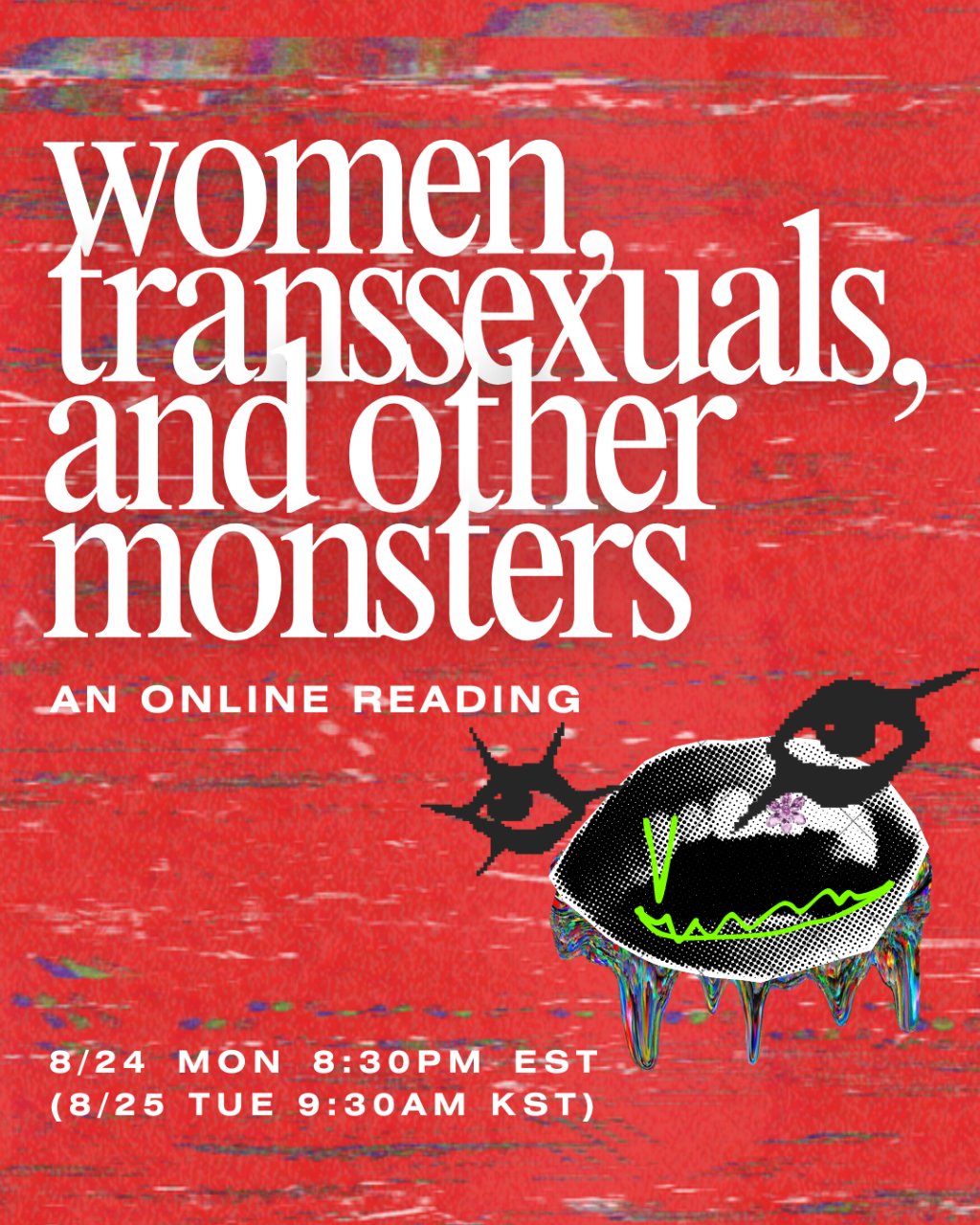 Women, Transsexuals, and Other Monsters — an online reading, 8/24 Mon 8:30PM EST = 8/25 Tue 9:30AM KST